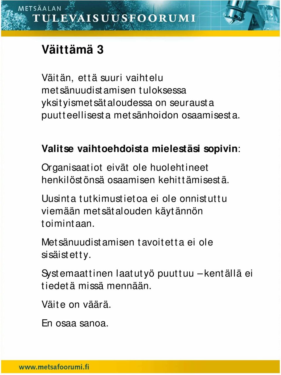 Valitse vaihtoehdoista mielestäsi sopivin: Organisaatiot eivät ole huolehtineet henkilöstönsä osaamisen kehittämisestä.