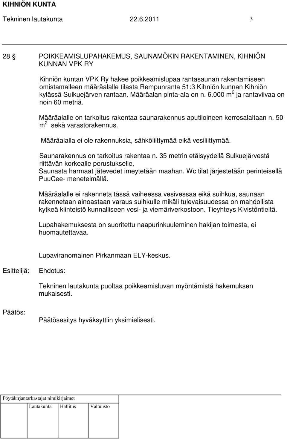 51:3 Kihniön kunnan Kihniön kylässä Sulkuejärven rantaan. Määräalan pinta-ala on n. 6.000 m 2 ja rantaviivaa on noin 60 metriä.