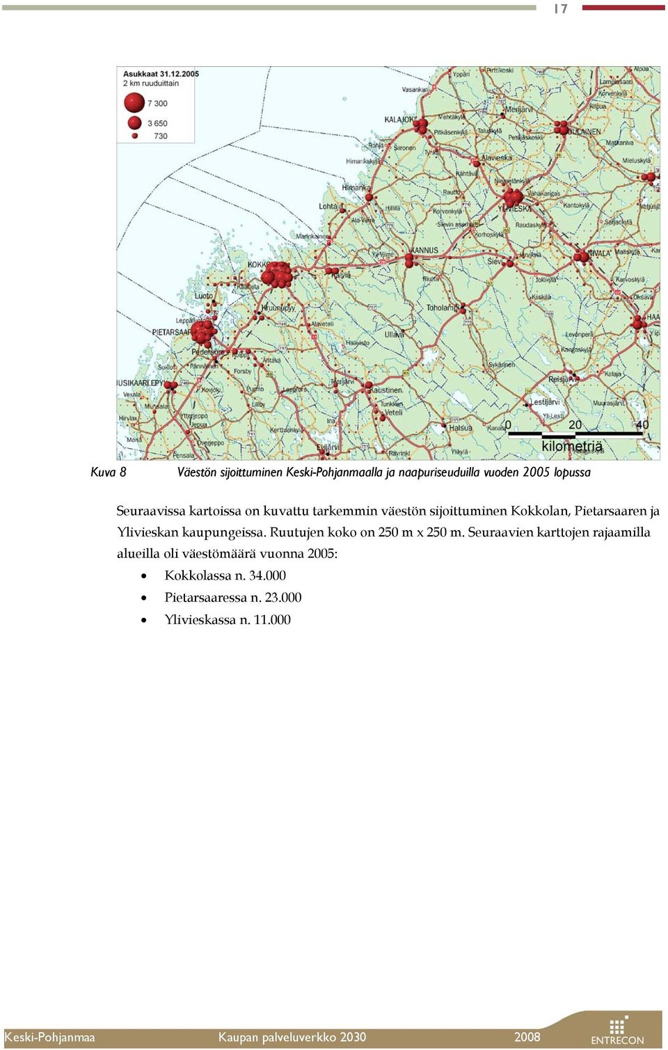 Ylivieskan kaupungeissa. Ruutujen koko on 250 m x 250 m.