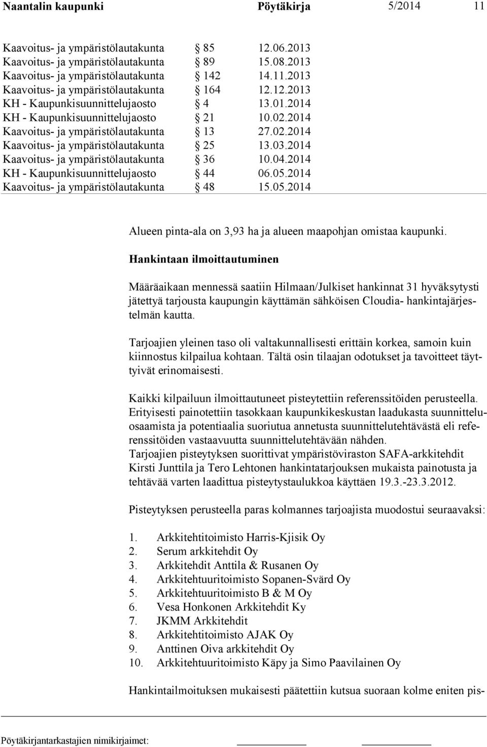 Tarjoajien yleinen taso oli valtakunnallisesti erittäin korkea, samoin kuin kiinnostus kilpailua kohtaan. Tältä osin tilaajan odotukset ja tavoitteet täyttyivät erinomaisesti.