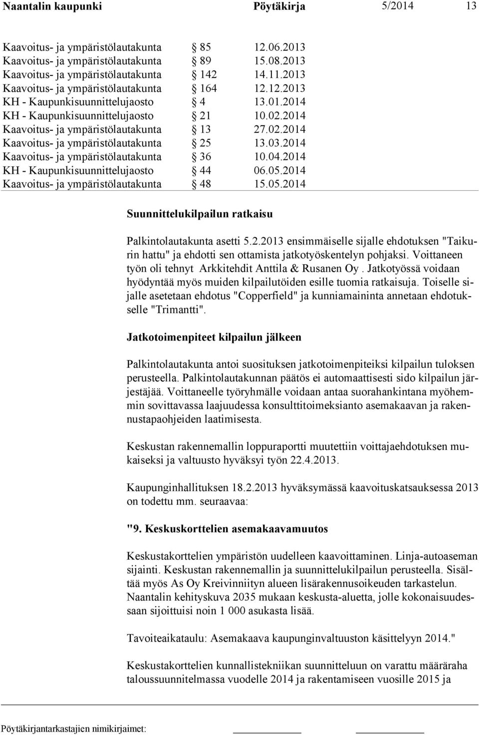 Toiselle sijalle asetetaan ehdotus "Copperfield" ja kunniamaininta annetaan ehdotukselle "Trimantti".