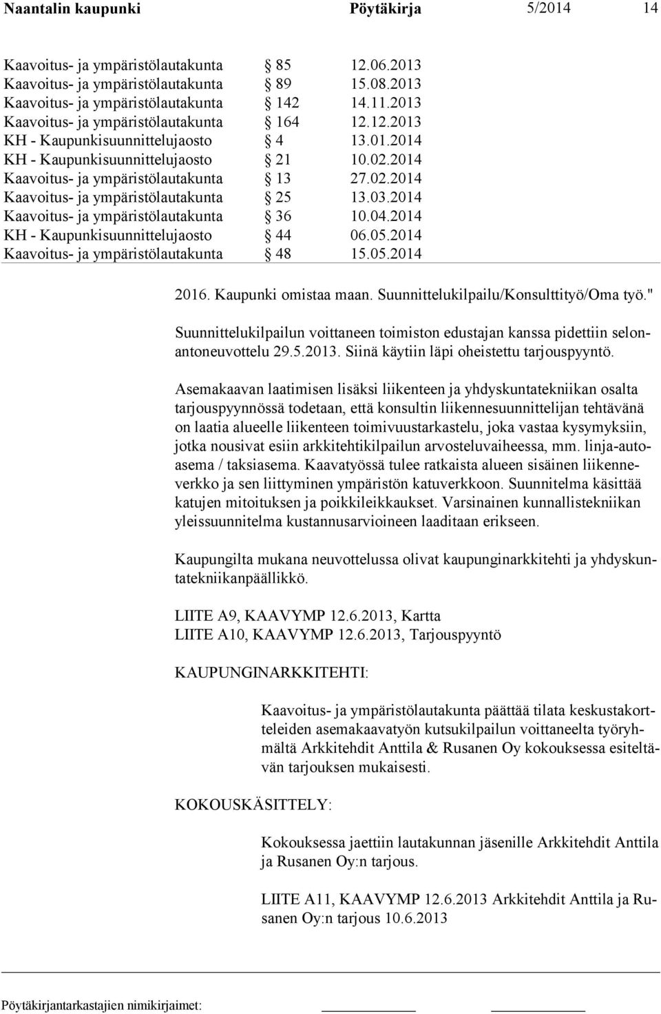Asemakaavan laatimisen lisäksi liikenteen ja yhdyskuntatekniikan osalta tarjouspyynnössä todetaan, että konsultin liikennesuunnittelijan tehtävänä on laatia alueelle liikenteen toimivuustarkastelu,