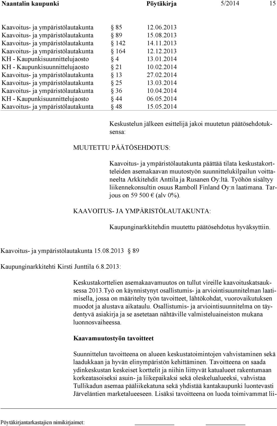 KAAVOITUS- JA YMPÄRISTÖLAUTAKUNTA: Kaupunginarkkitehdin muutettu päätösehdotus hyväksyttiin. Kaavoitus- ja ympäristölautakunta 15.08.