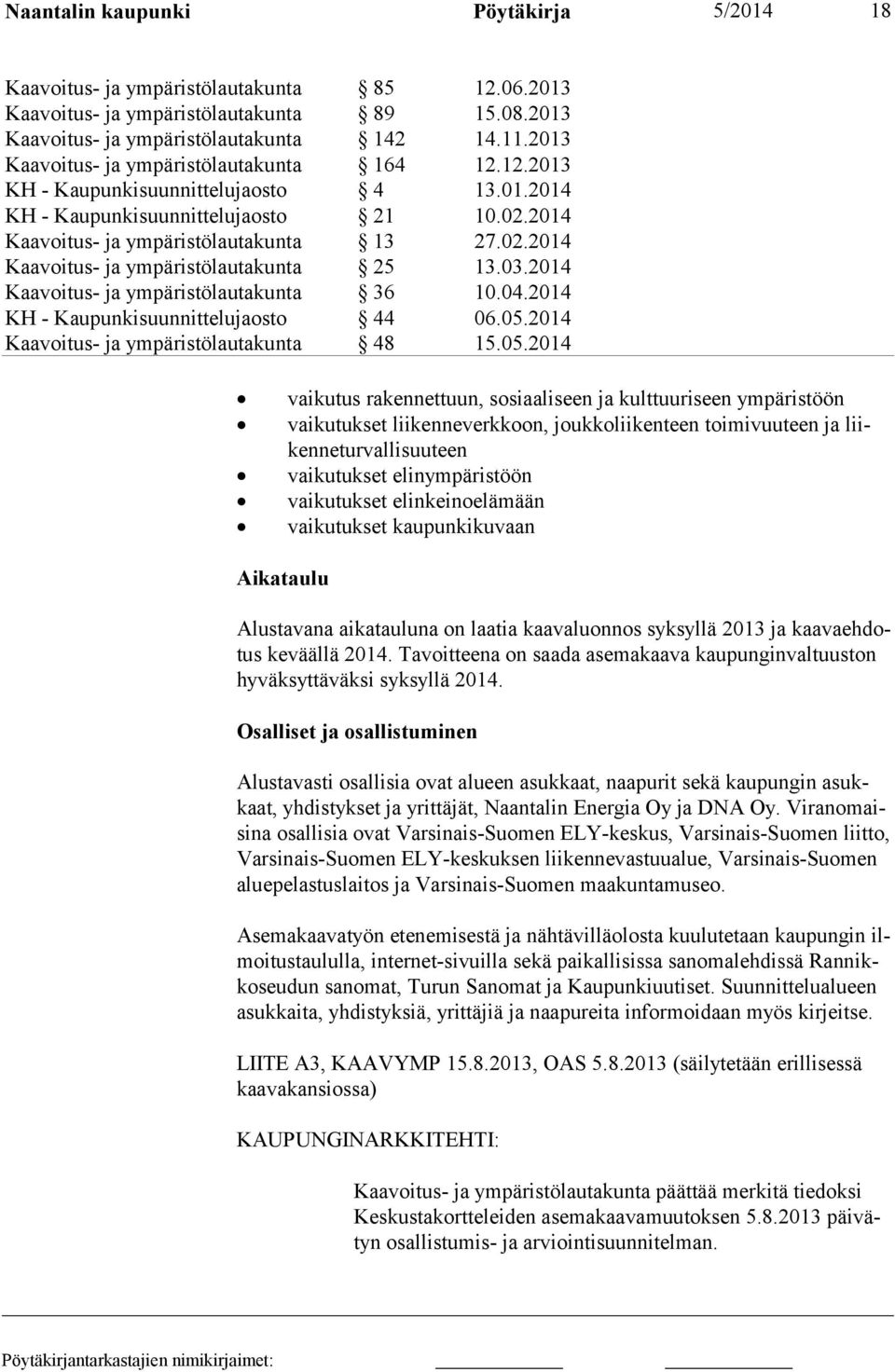 Tavoit teena on saada asemakaava kaupunginvaltuuston hyväksyttäväksi syksyllä 2014.