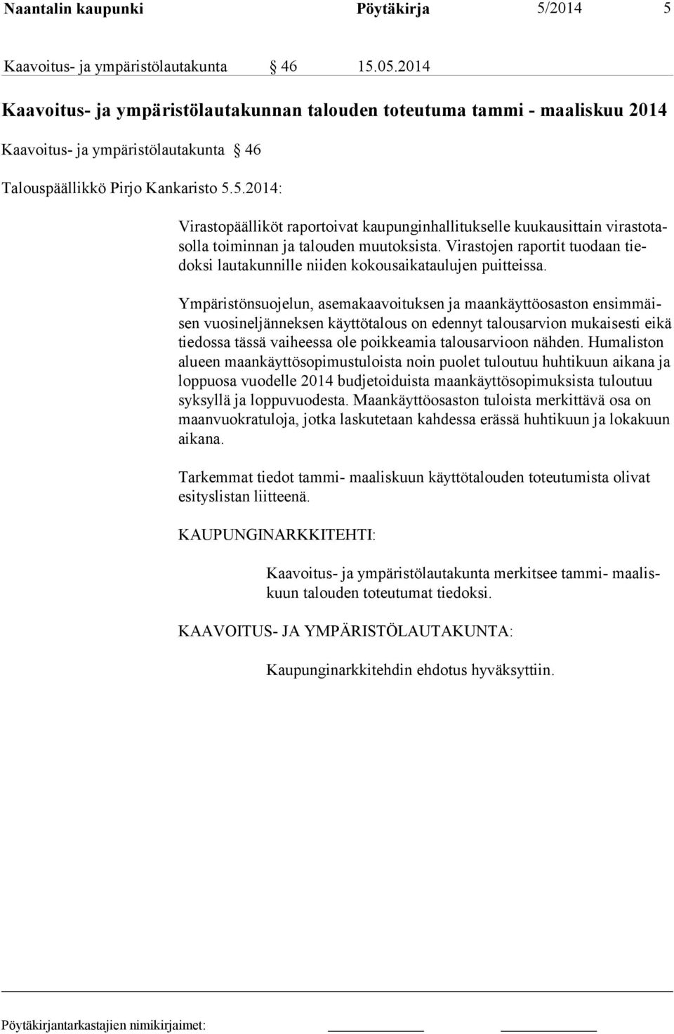 5.2014: Virastopäälliköt raportoivat kaupunginhallitukselle kuukausittain virastotasolla toimin nan ja talouden muutoksista.