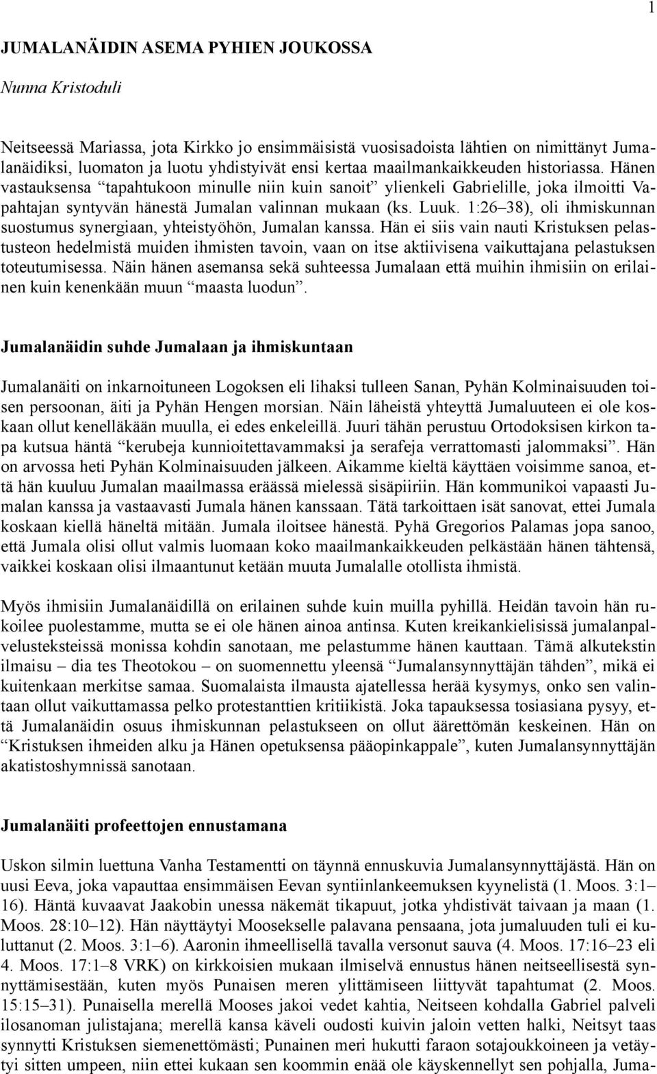 1:26 38), oli ihmiskunnan suostumus synergiaan, yhteistyöhön, Jumalan kanssa.