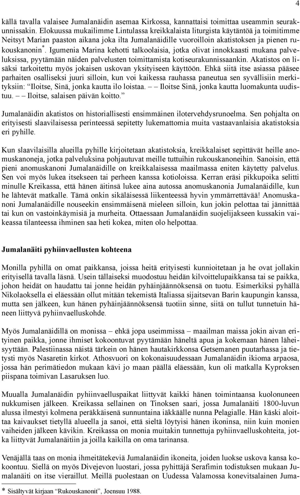 Igumenia Marina kehotti talkoolaisia, jotka olivat innokkaasti mukana palveluksissa, pyytämään näiden palvelusten toimittamista kotiseurakunnissaankin.