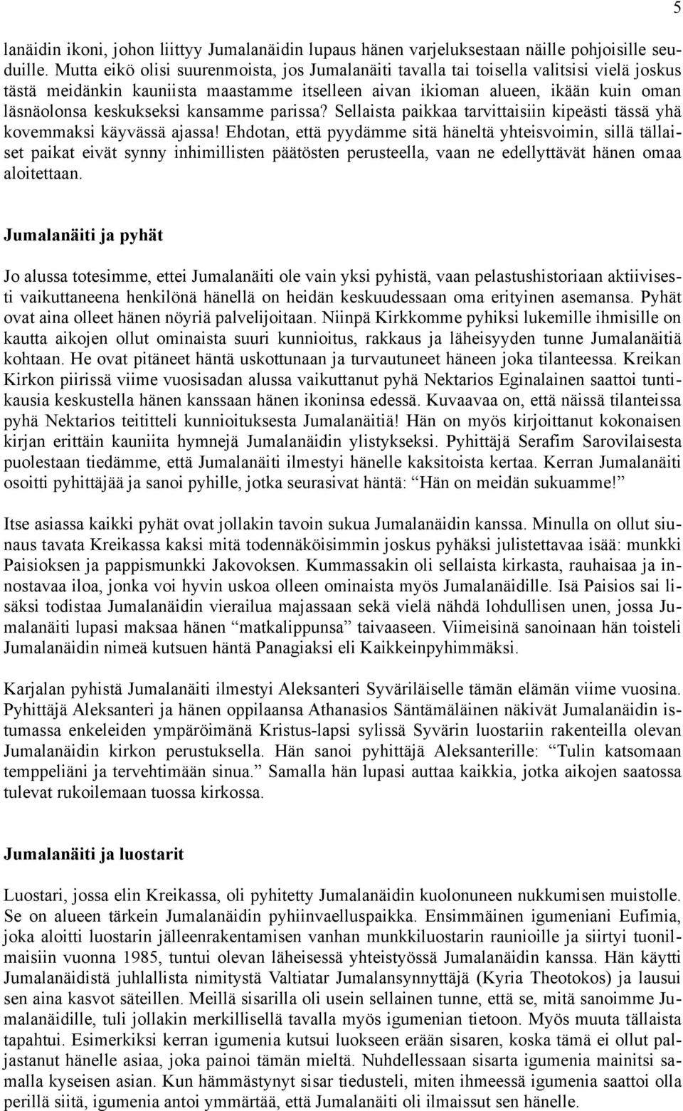 kansamme parissa? Sellaista paikkaa tarvittaisiin kipeästi tässä yhä kovemmaksi käyvässä ajassa!