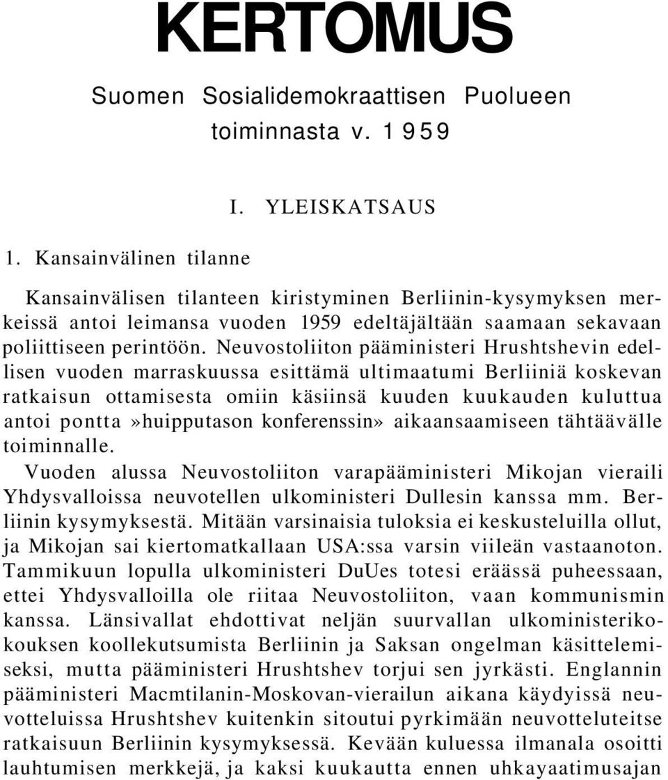 Neuvostoliiton pääministeri Hrushtshevin edellisen vuoden marraskuussa esittämä ultimaatumi Berliiniä koskevan ratkaisun ottamisesta omiin käsiinsä kuuden kuukauden kuluttua antoi pontta»huipputason