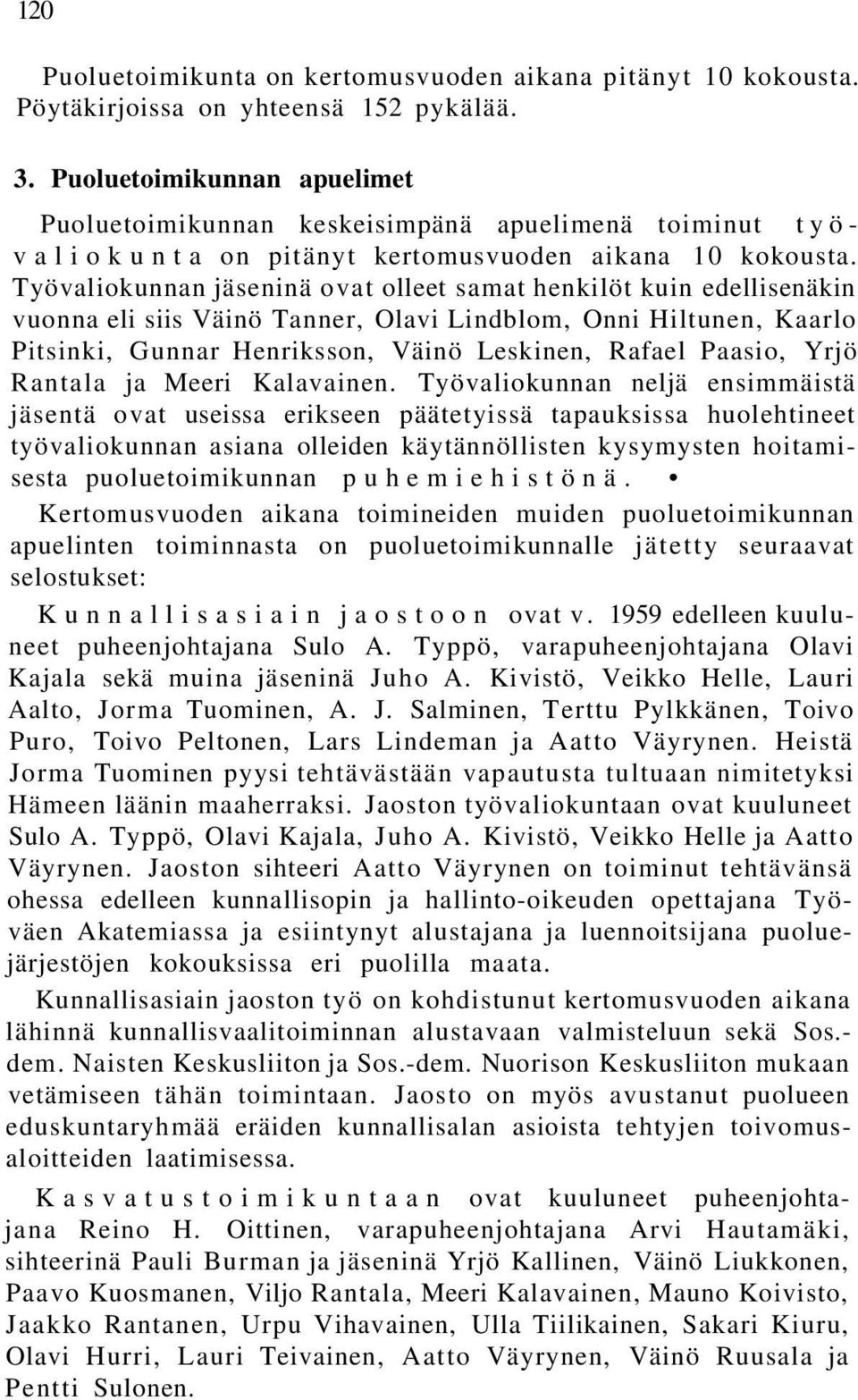 Työvaliokunnan jäseninä ovat olleet samat henkilöt kuin edellisenäkin vuonna eli siis Väinö Tanner, Olavi Lindblom, Onni Hiltunen, Kaarlo Pitsinki, Gunnar Henriksson, Väinö Leskinen, Rafael Paasio,