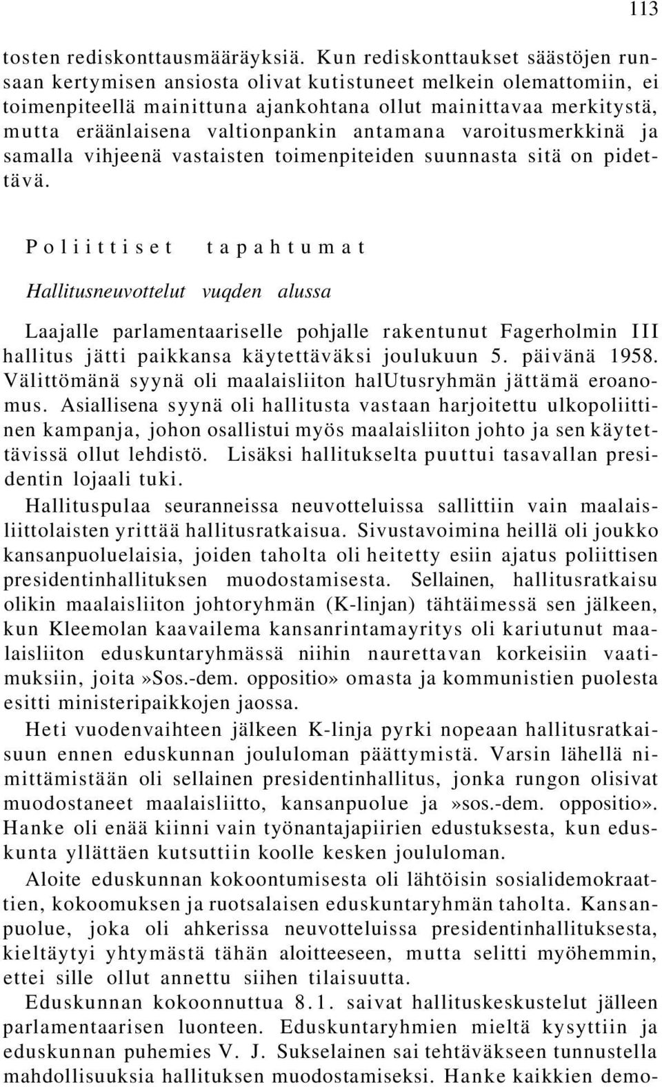 valtionpankin antamana varoitusmerkkinä ja samalla vihjeenä vastaisten toimenpiteiden suunnasta sitä on pidettävä.