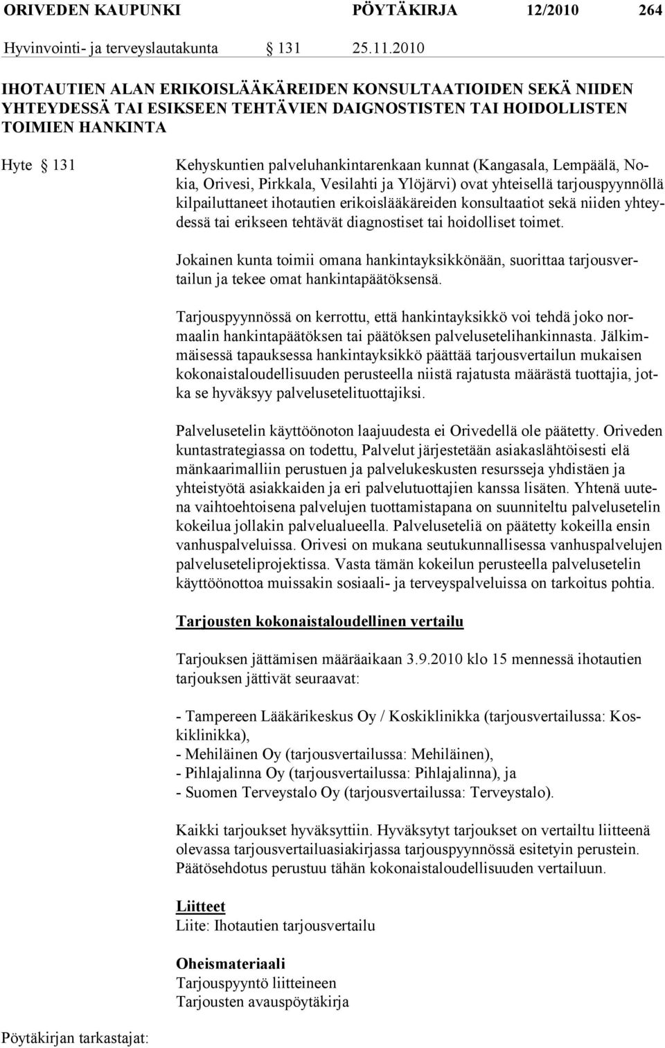 kunnat (Kangasala, Lempäälä, Nokia, Orivesi, Pirkkala, Vesilahti ja Ylöjärvi) ovat yhteisellä tarjouspyyn nöllä kilpailuttaneet ihotautien erikoislääkäreiden konsultaatiot sekä niiden yhteydessä tai