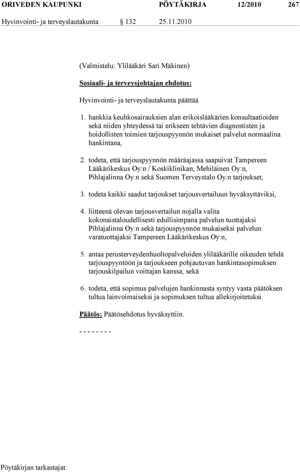 hankkia keuhkosairauksien alan erikoislääkärien konsultaa tioiden sekä nii den yhteydessä tai erikseen tehtävien diag nostisten ja hoidollisten toi mien tarjouspyyn nön mukaiset pal velut normaalina