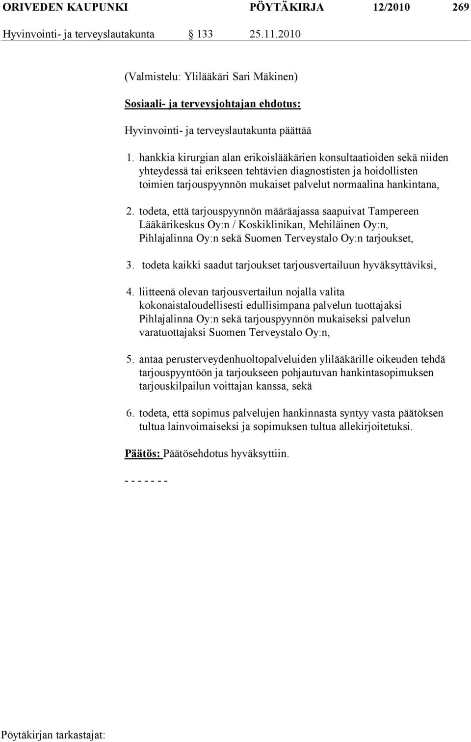 hankkia kirurgian alan erikoislääkärien konsultaatioiden sekä niiden yhteydessä tai erikseen tehtävien diagnostisten ja hoidollisten toimien tar jous pyynnön mu kaiset palvelut normaali na