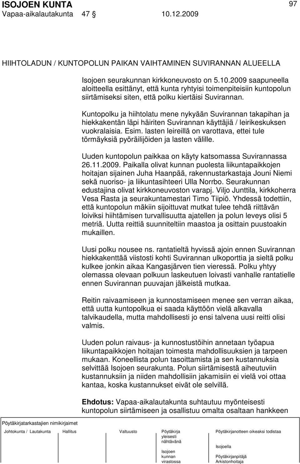 lasten leireillä on varottava, ettei tule törmäyksiä pyöräilijöiden ja lasten välille. Uuden kuntopolun paikkaa on käyty katsomassa Suvirannassa 26.11.2009.