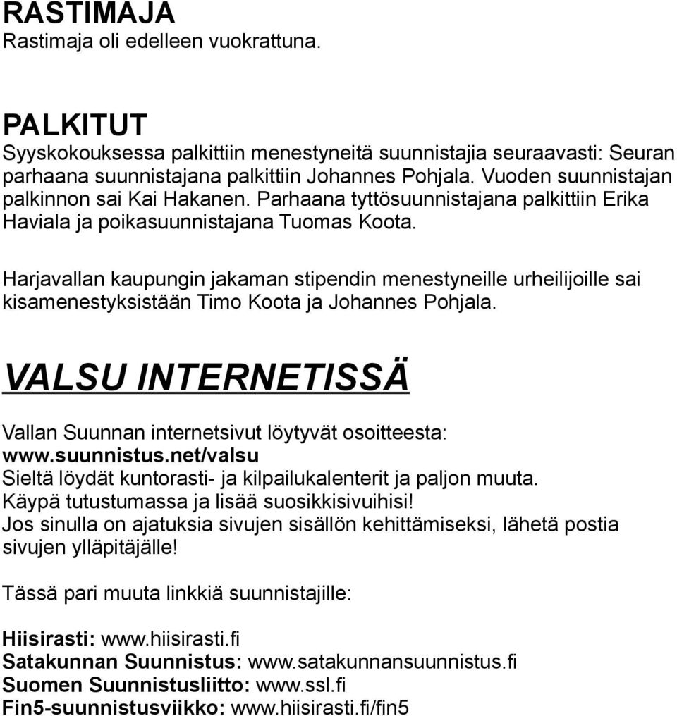 Harjavallan kaupungin jakaman stipendin menestyneille urheilijoille sai kisamenestyksistään Timo Koota ja Johannes Pohjala. VALSU INTERNETISSÄ Vallan Suunnan internetsivut löytyvät osoitteesta: www.