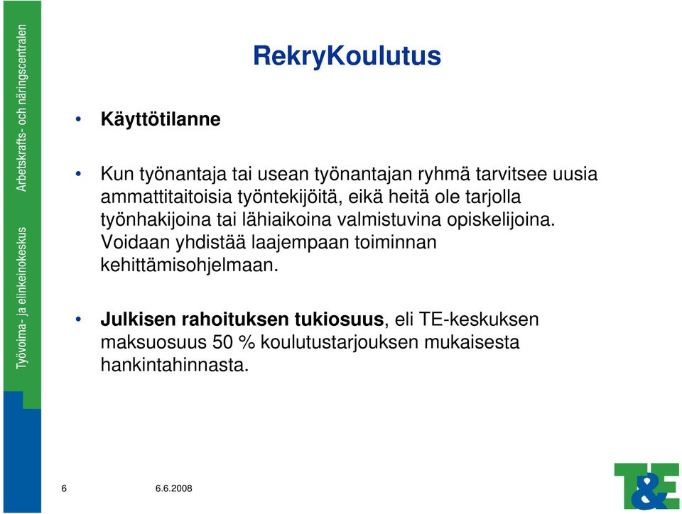 valmistuvina opiskelijoina. Voidaan yhdistää laajempaan toiminnan kehittämisohjelmaan.