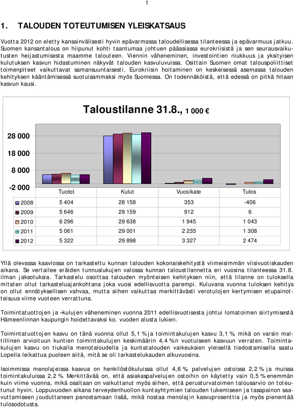 Viennin väheneminen, investointien niukkuus ja yksityisen kulutuksen kasvun hidastuminen näkyvät talouden kasvuluvuissa.