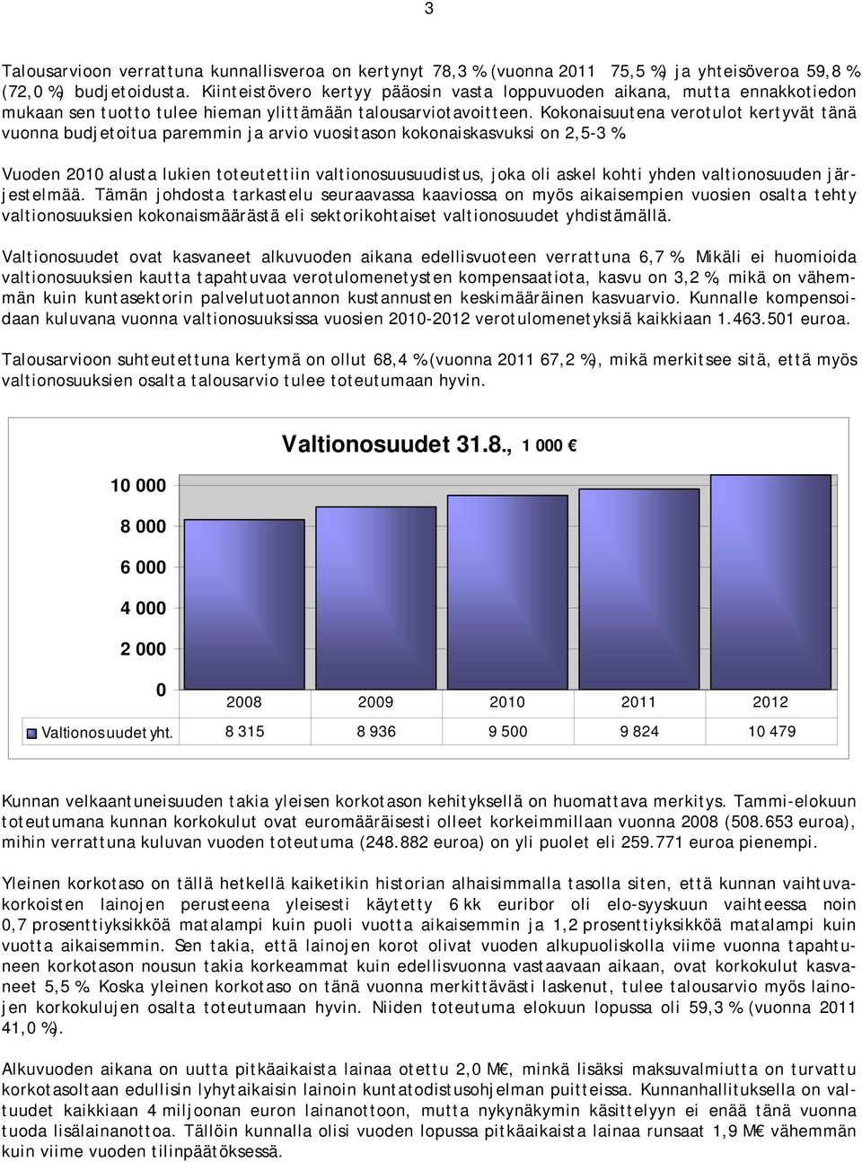 Kokonaisuutena verotulot kertyvät tänä vuonna budjetoitua paremmin ja arvio vuositason kokonaiskasvuksi on 2,5-3 %.