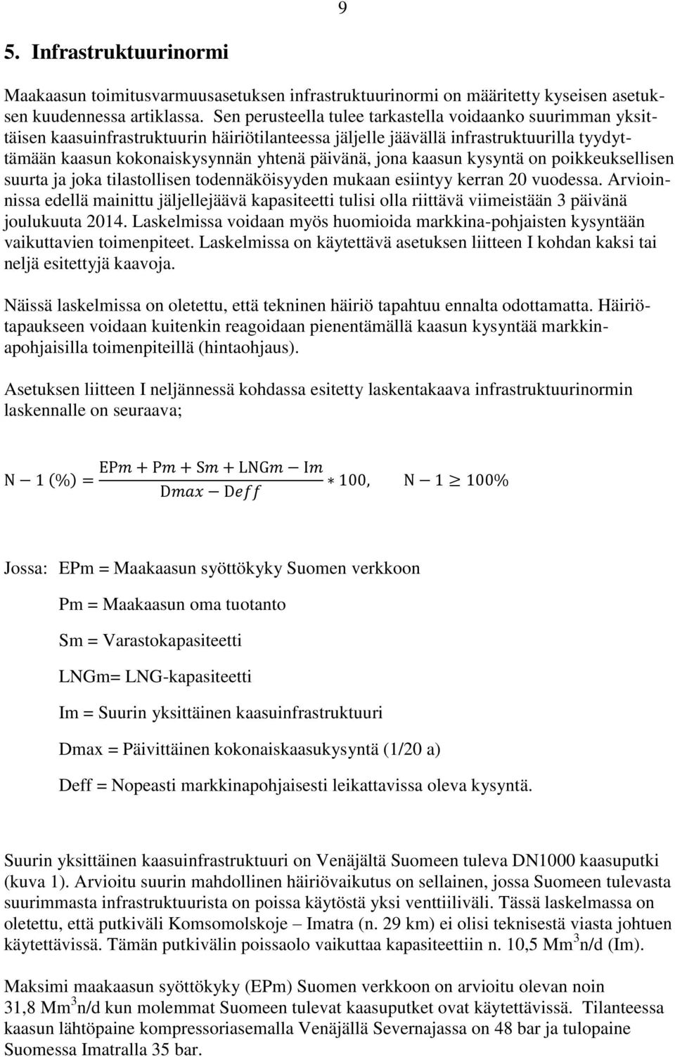 jona kaasun kysyntä on poikkeuksellisen suurta ja joka tilastollisen todennäköisyyden mukaan esiintyy kerran 20 vuodessa.