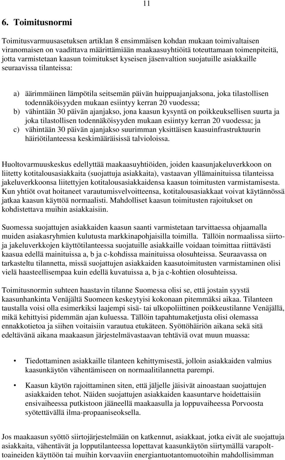 mukaan esiintyy kerran 20 vuodessa; b) vähintään 30 päivän ajanjakso, jona kaasun kysyntä on poikkeuksellisen suurta ja joka tilastollisen todennäköisyyden mukaan esiintyy kerran 20 vuodessa; ja c)