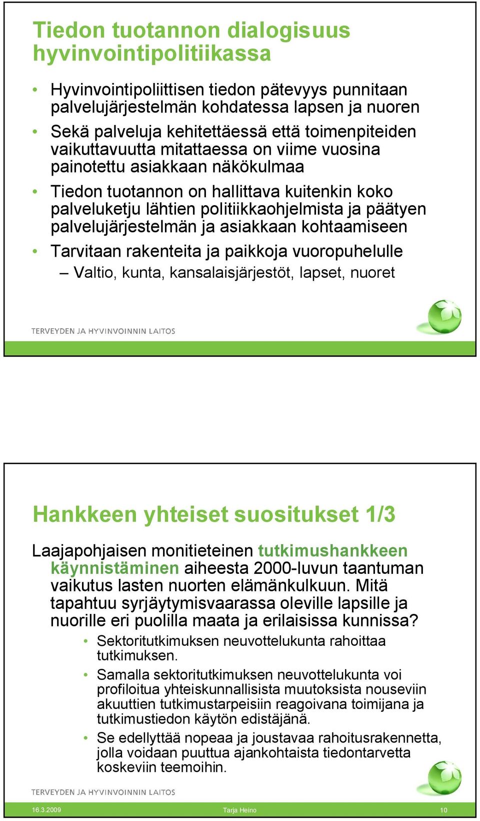 asiakkaan kohtaamiseen Tarvitaan rakenteita ja paikkoja vuoropuhelulle Valtio, kunta, kansalaisjärjestöt, lapset, nuoret Hankkeen yhteiset suositukset 1/3 Laajapohjaisen monitieteinen