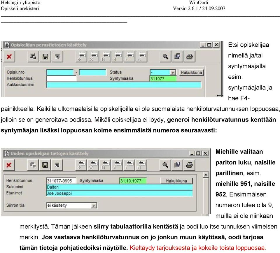 Mikäli opiskelijaa ei löydy, generoi henkilöturvatunnus kenttään syntymäajan lisäksi loppuosan kolme ensimmäistä numeroa seuraavasti: Miehille valitaan pariton luku, naisille parillinen,