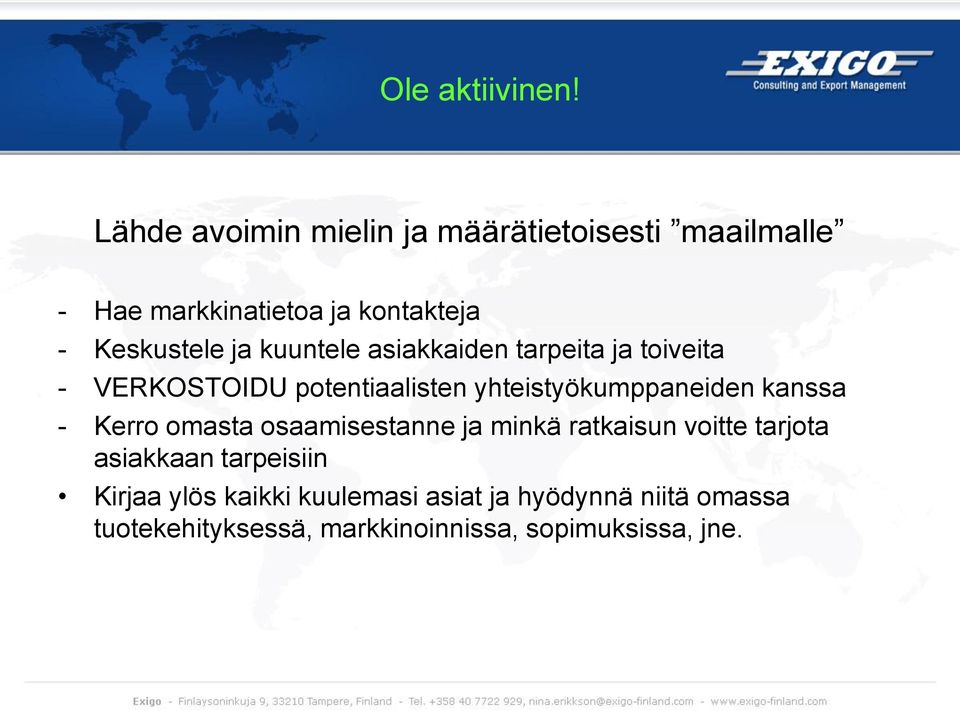 kuuntele asiakkaiden tarpeita ja toiveita - VERKOSTOIDU potentiaalisten yhteistyökumppaneiden kanssa -