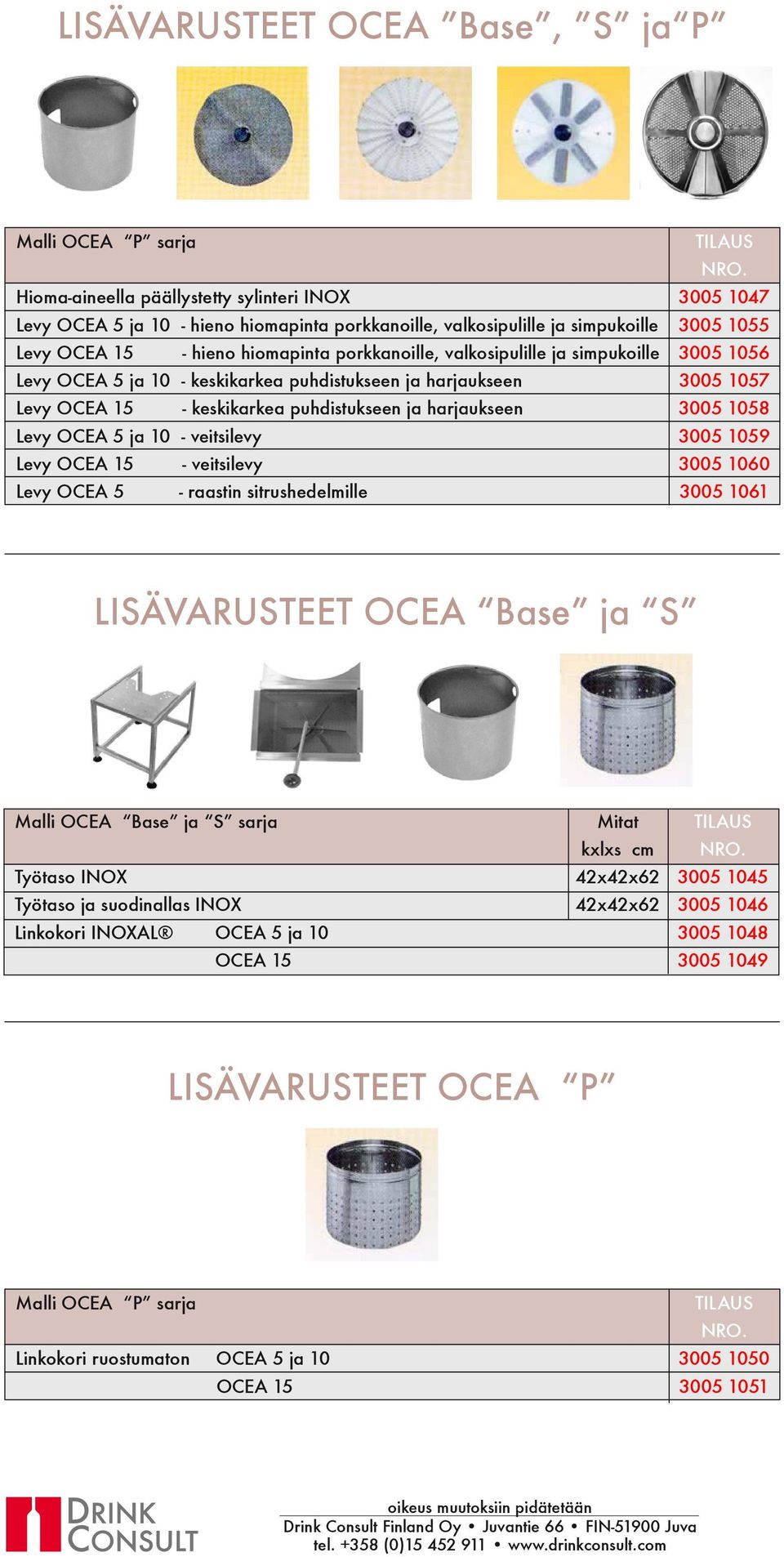 valkosipulille ja simpukoille 3005 1056 Levy OCEA 5 ja 10 - keskikarkea puhdistukseen ja harjaukseen 3005 1057 Levy OCEA 15 - keskikarkea puhdistukseen ja harjaukseen 3005 1058 Levy OCEA 5 ja 10 -