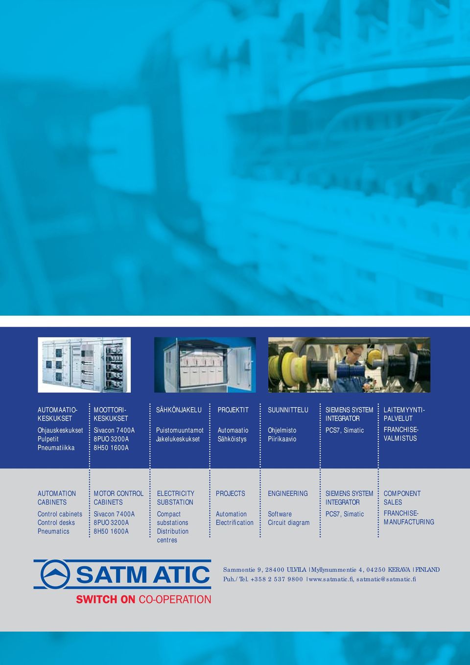 CABINETS Sivacon 7400A 8PUO 3200A 8H50 1600A ELECTRICITY SUBSTATION Compact substations Distribution centres PROJECTS Automation Electrification ENGINEERING Software Circuit diagram SIEMENS SYSTEM