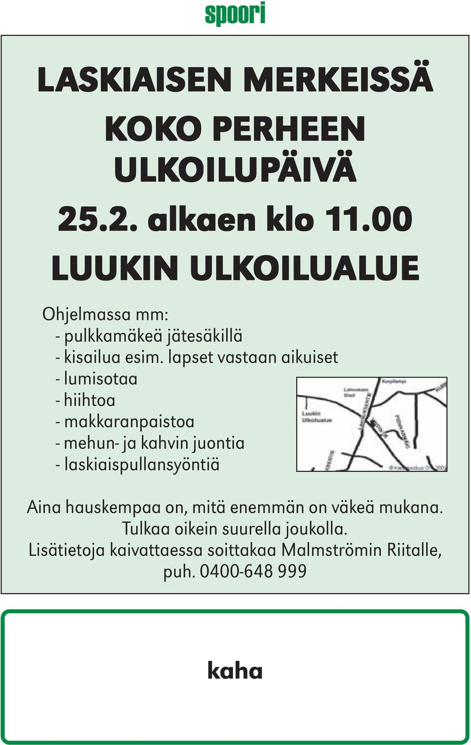 lapset vastaan aikuiset - lumisotaa - hiihtoa - makkaranpaistoa - mehun- ja kahvin juontia - laskiaispullansyöntiä