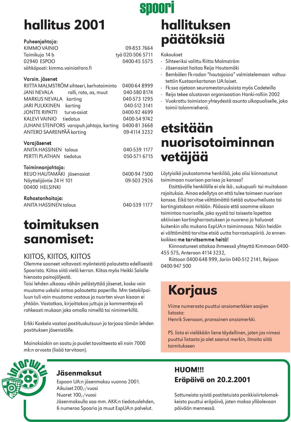 turva-asiat 0400-92 4699 KALEVI VAINIO tiedotus 0400-54 9742 JUHANI STENFORS varapuh.