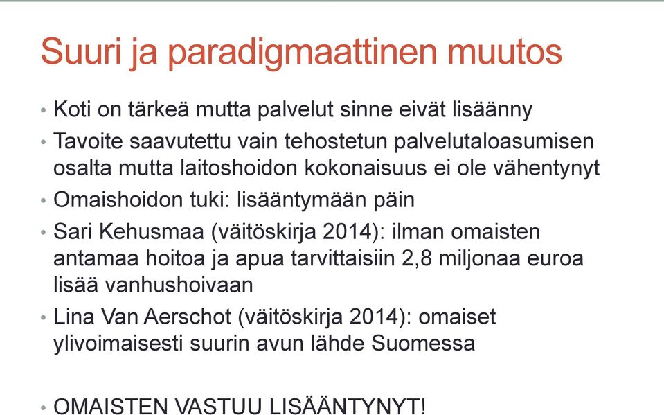 päin Sari Kehusmaa (väitöskirja 2014): ilman omaisten antamaa hoitoa ja apua tarvittaisiin 2,8 miljonaa euroa lisää