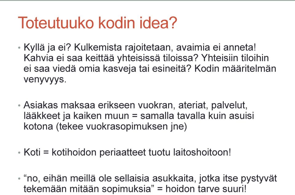 Asiakas maksaa erikseen vuokran, ateriat, palvelut, lääkkeet ja kaiken muun = samalla tavalla kuin asuisi kotona (tekee