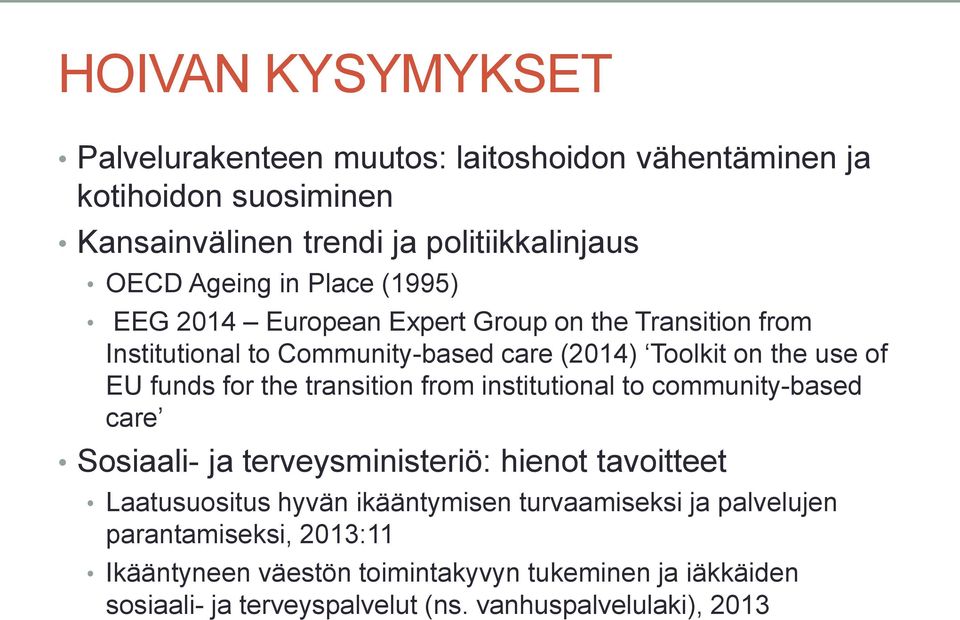 transition from institutional to community-based care Sosiaali- ja terveysministeriö: hienot tavoitteet Laatusuositus hyvän ikääntymisen turvaamiseksi