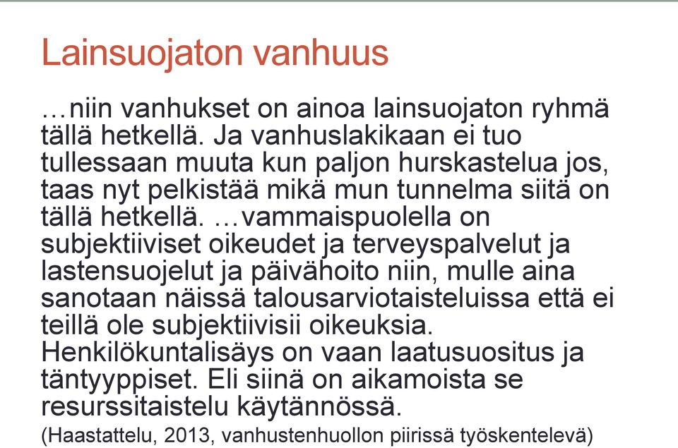 vammaispuolella on subjektiiviset oikeudet ja terveyspalvelut ja lastensuojelut ja päivähoito niin, mulle aina sanotaan näissä