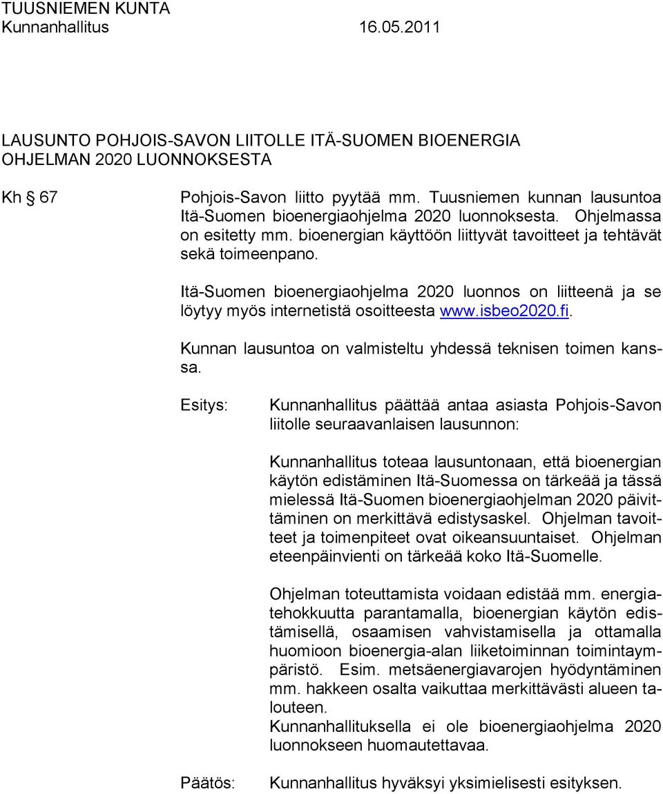 Itä-Suomen bioenergiaohjelma 2020 luonnos on liitteenä ja se löytyy myös internetistä osoitteesta www.isbeo2020.fi. Kunnan lausuntoa on valmisteltu yhdessä teknisen toimen kanssa.