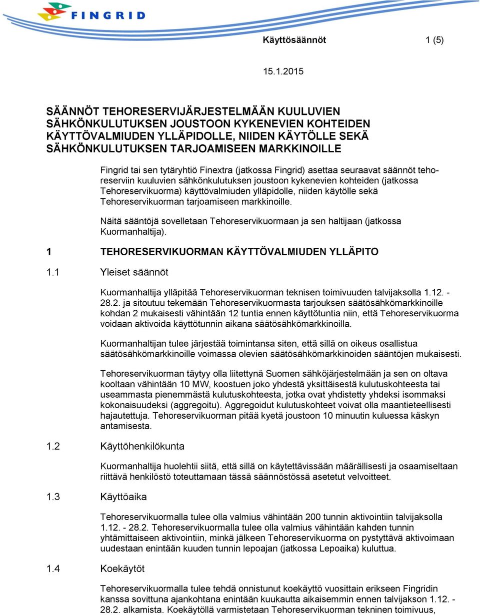 käyttövalmiuden ylläpidolle, niiden käytölle sekä Tehoreservikuorman tarjoamiseen markkinoille. Näitä sääntöjä sovelletaan Tehoreservikuormaan ja sen haltijaan (jatkossa Kuormanhaltija).