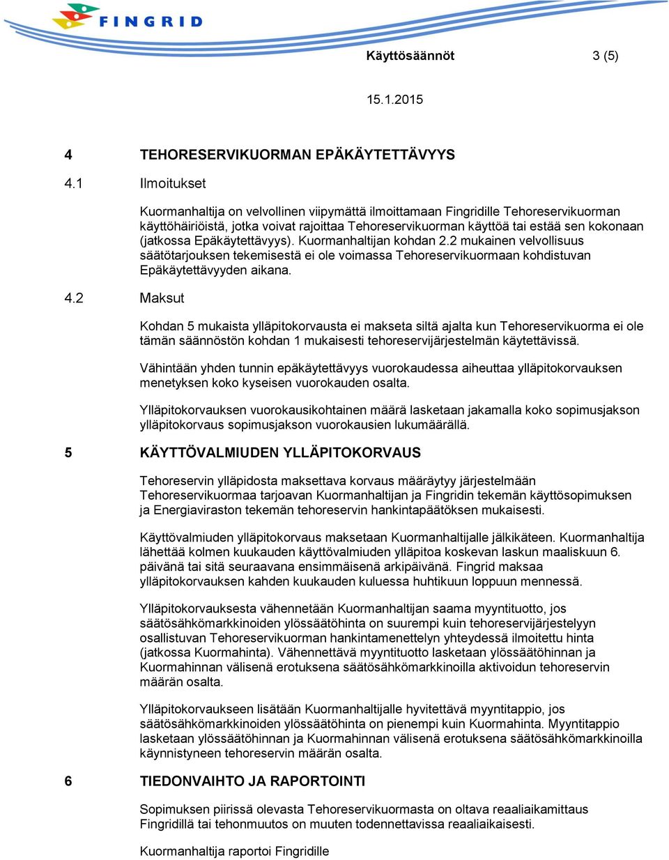 Epäkäytettävyys). Kuormanhaltijan kohdan 2.2 mukainen velvollisuus säätötarjouksen tekemisestä ei ole voimassa Tehoreservikuormaan kohdistuvan Epäkäytettävyyden aikana.