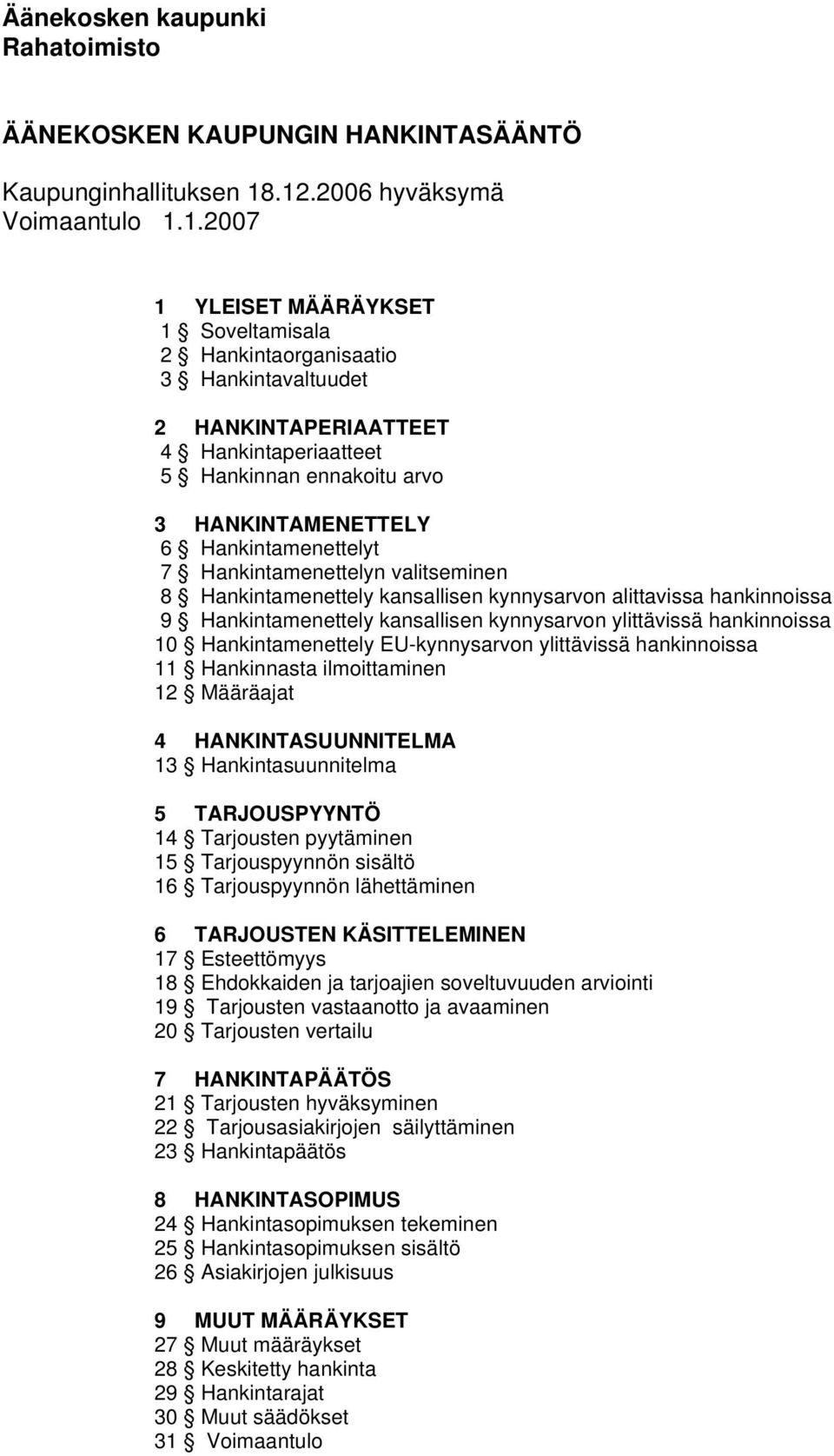 HANKINTAMENETTELY 6 Hankintamenettelyt 7 Hankintamenettelyn valitseminen 8 Hankintamenettely kansallisen kynnysarvon alittavissa hankinnoissa 9 Hankintamenettely kansallisen kynnysarvon ylittävissä