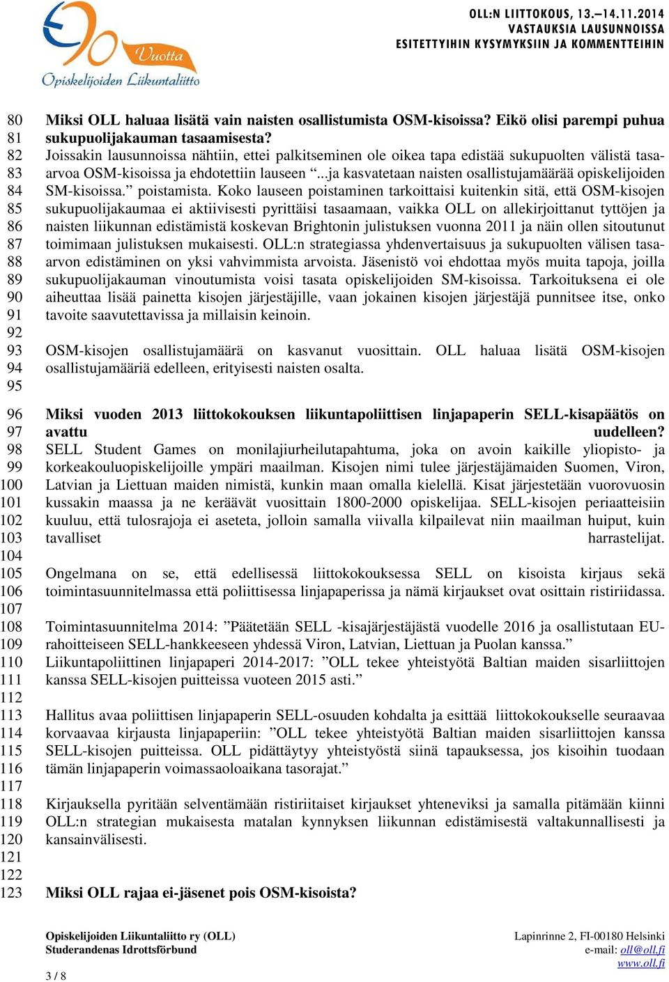 Joissakin lausunnoissa nähtiin, ettei palkitseminen ole oikea tapa edistää sukupuolten välistä tasaarvoa OSM-kisoissa ja ehdotettiin lauseen.