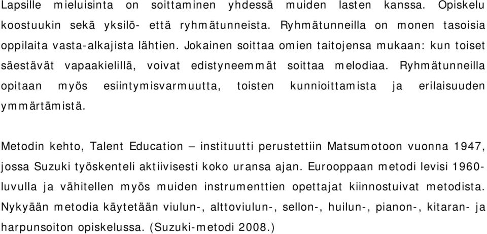 Ryhmätunneilla opitaan myös esiintymisvarmuutta, toisten kunnioittamista ja erilaisuuden ymmärtämistä.