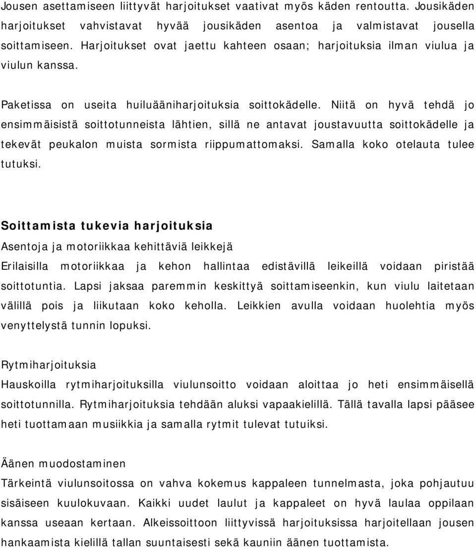 Niitä on hyvä tehdä jo ensimmäisistä soittotunneista lähtien, sillä ne antavat joustavuutta soittokädelle ja tekevät peukalon muista sormista riippumattomaksi. Samalla koko otelauta tulee tutuksi.