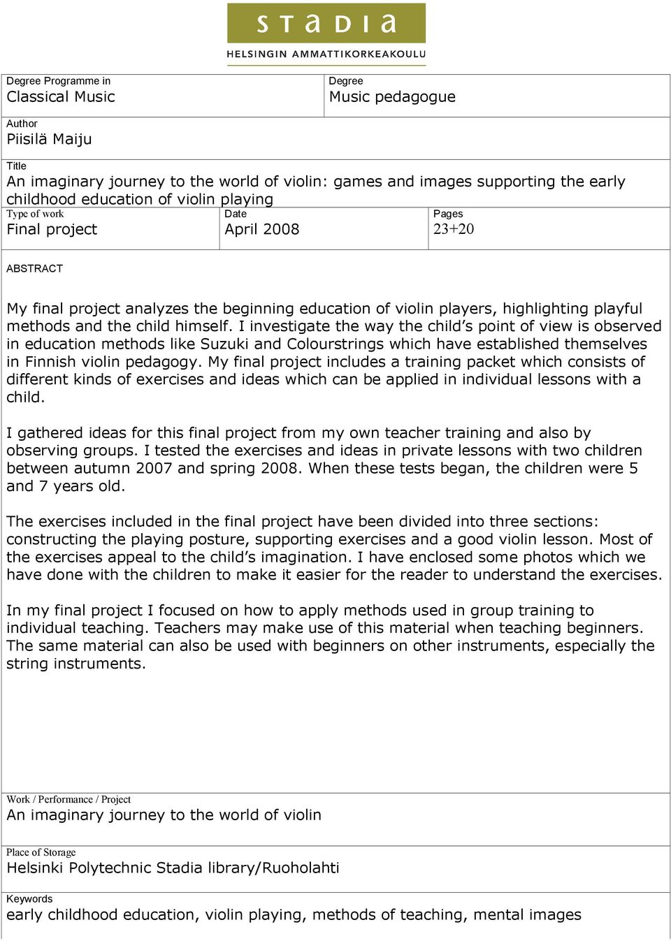 I investigate the way the child s point of view is observed in education methods like Suzuki and Colourstrings which have established themselves in Finnish violin pedagogy.