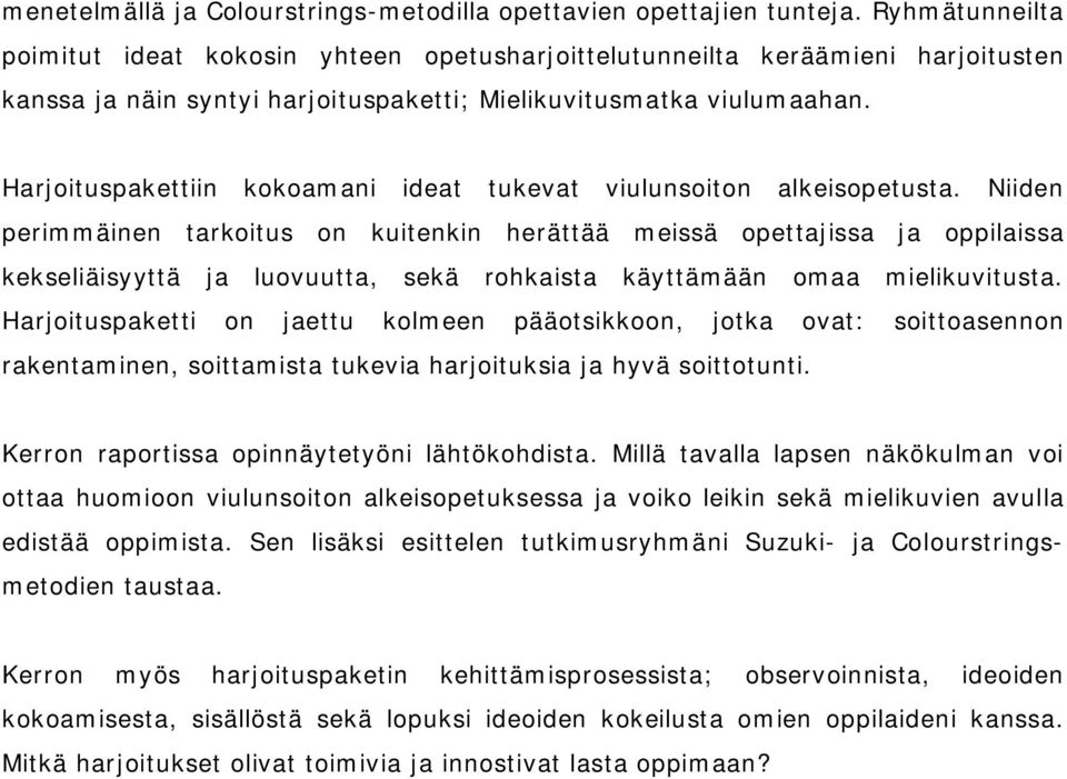 Harjoituspakettiin kokoamani ideat tukevat viulunsoiton alkeisopetusta.