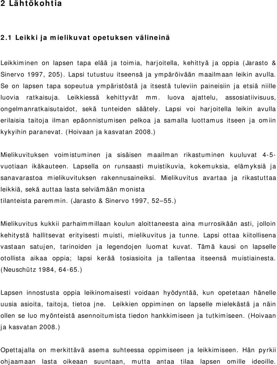 luova ajattelu, assosiatiivisuus, ongelmanratkaisutaidot, sekä tunteiden säätely.