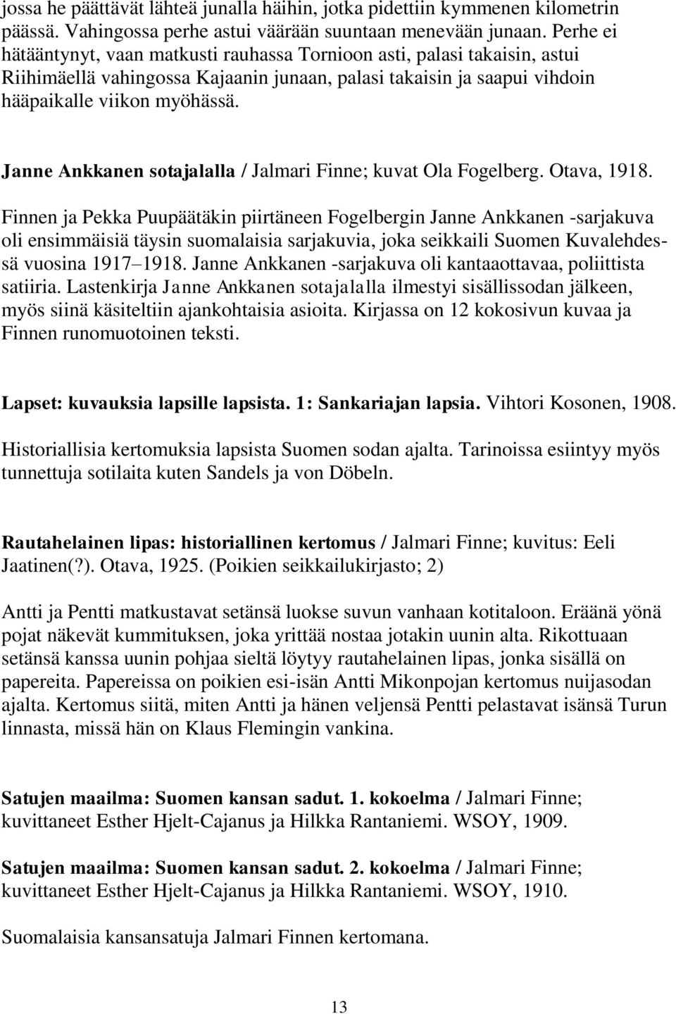 Janne Ankkanen sotajalalla / Jalmari Finne; kuvat Ola Fogelberg. Otava, 1918.