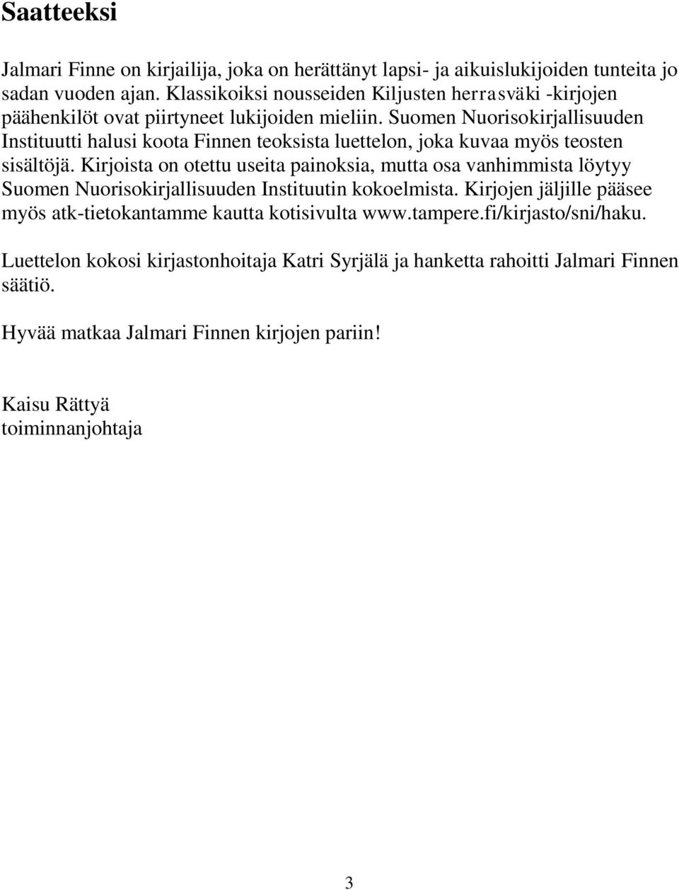 Suomen Nuorisokirjallisuuden Instituutti halusi koota Finnen teoksista luettelon, joka kuvaa myös teosten sisältöjä.