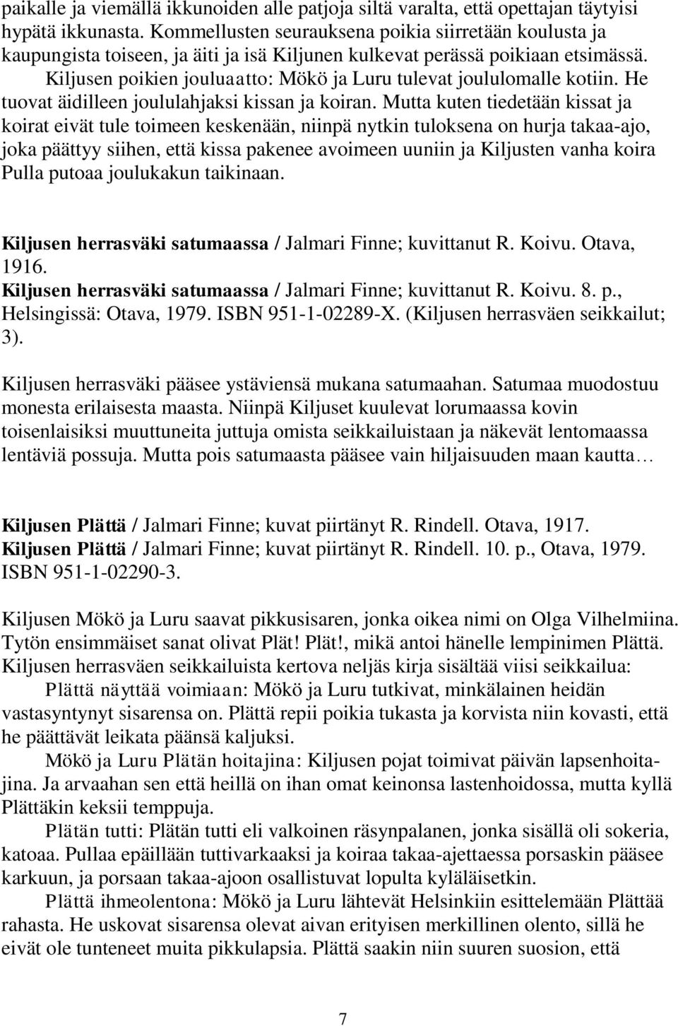 Kiljusen poikien jouluaatto: Mökö ja Luru tulevat joululomalle kotiin. He tuovat äidilleen joululahjaksi kissan ja koiran.