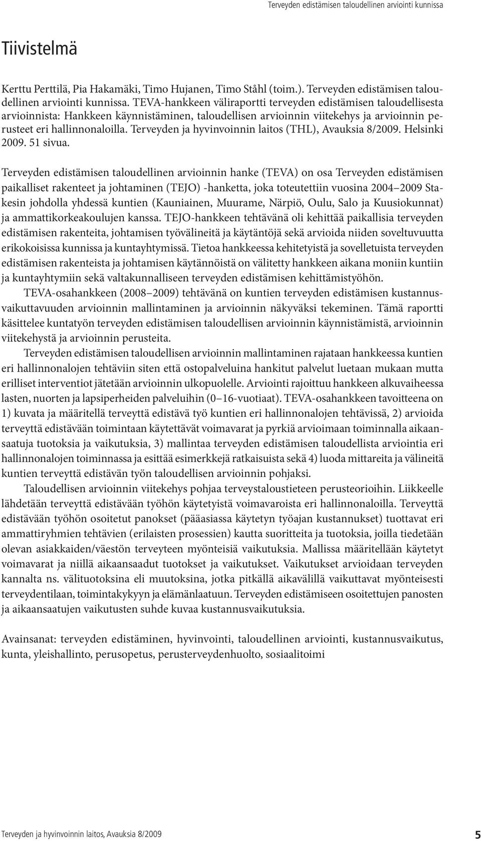Terveyden ja hyvinvoinnin laitos (THL), Avauksia 8/2009. Helsinki 2009. 51 sivua.